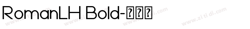 RomanLH Bold字体转换 RomanLH Bold字体转换